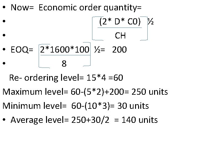  • Now= Economic order quantity= • (2* D* C 0) ½ • CH