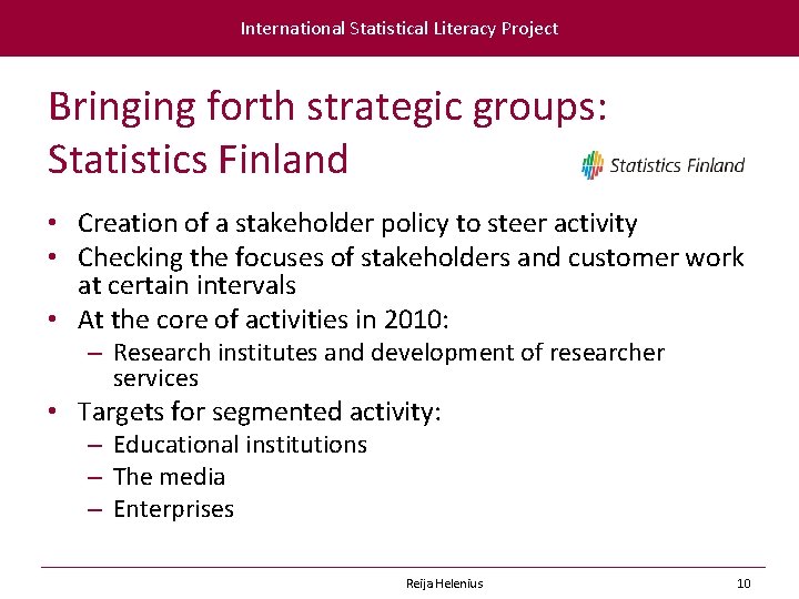 International Statistical Literacy Project Bringing forth strategic groups: Statistics Finland • Creation of a