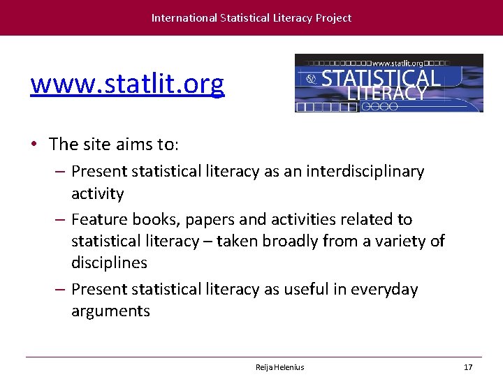International Statistical Literacy Project www. statlit. org • The site aims to: – Present