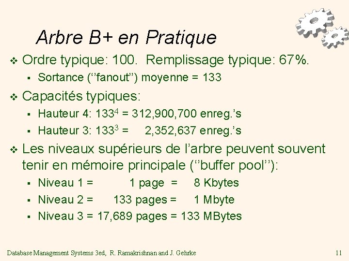 Arbre B+ en Pratique v Ordre typique: 100. Remplissage typique: 67%. § v Capacités