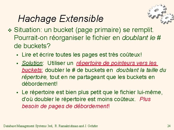 Hachage Extensible v Situation: un bucket (page primaire) se remplit. Pourrait-on réorganiser le fichier