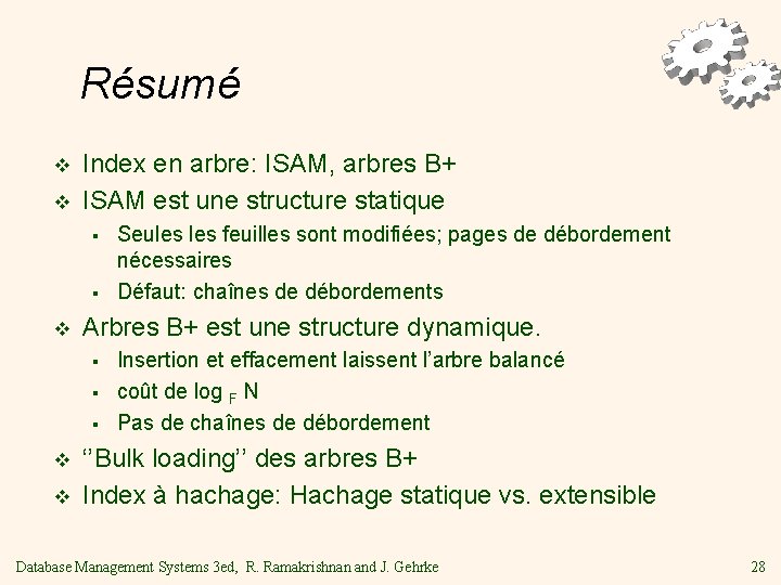 Résumé v v Index en arbre: ISAM, arbres B+ ISAM est une structure statique