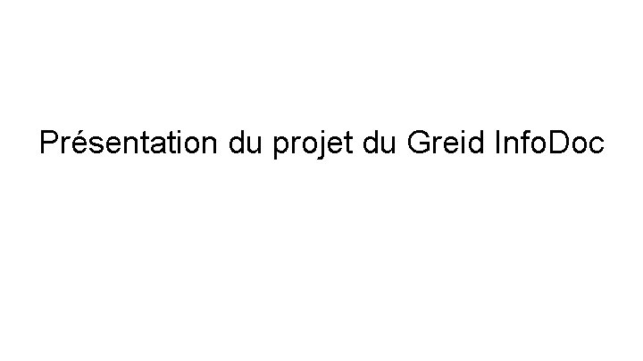 Présentation du projet du Greid Info. Doc 