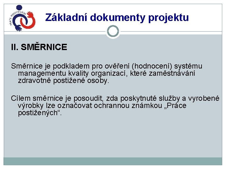 Základní dokumenty projektu II. SMĚRNICE Směrnice je podkladem pro ověření (hodnocení) systému managementu kvality