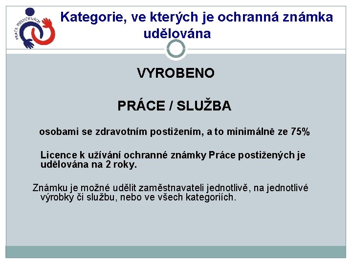 Kategorie, ve kterých je ochranná známka udělována VYROBENO PRÁCE / SLUŽBA osobami se zdravotním