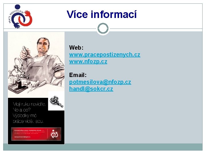 Více informací Web: www. pracepostizenych. cz www. nfozp. cz Email: potmesilova@nfozp. cz handl@sokcr. cz