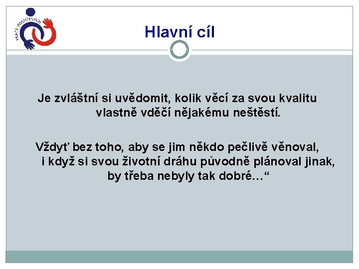 Hlavní cíl Je zvláštní si uvědomit, kolik věcí za svou kvalitu vlastně vděčí nějakému