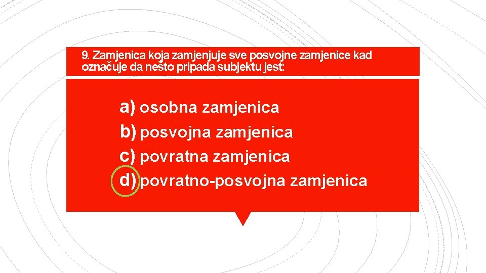 9. Zamjenica koja zamjenjuje sve posvojne zamjenice kad označuje da nešto pripada subjektu jest: