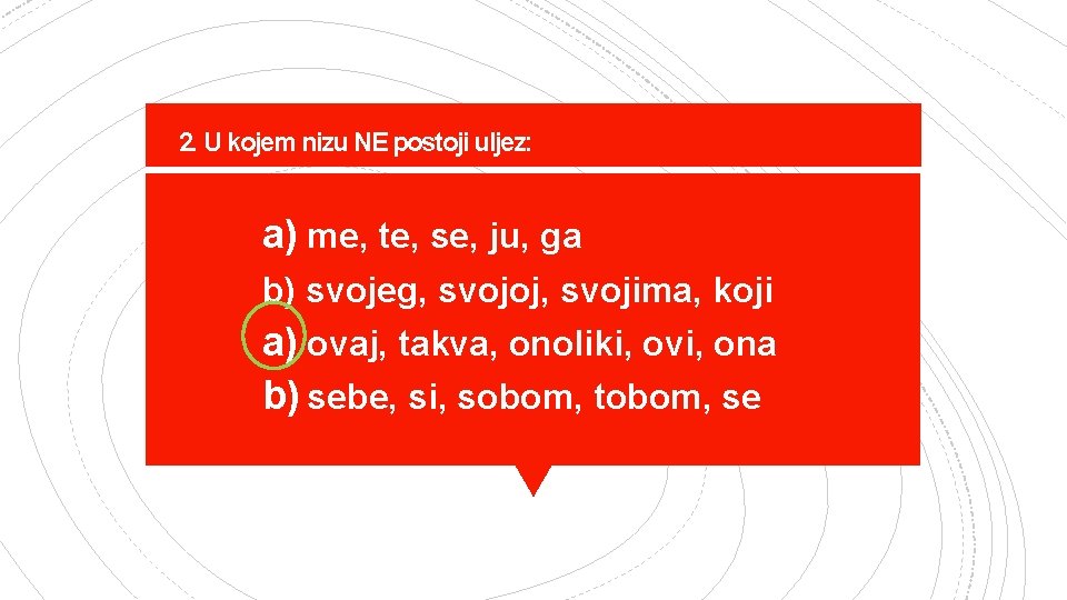 2. U kojem nizu NE postoji uljez: a) me, te, se, ju, ga b)