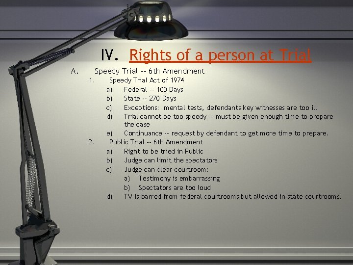 IV. Rights of a person at Trial A. Speedy Trial -- 6 th Amendment