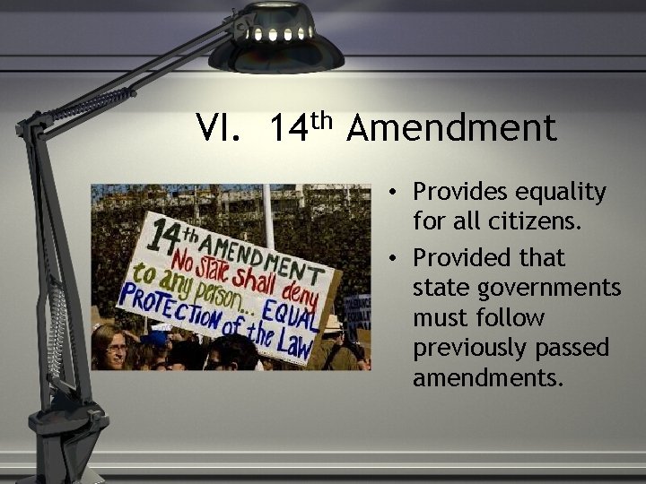 VI. 14 th Amendment • Provides equality for all citizens. • Provided that state