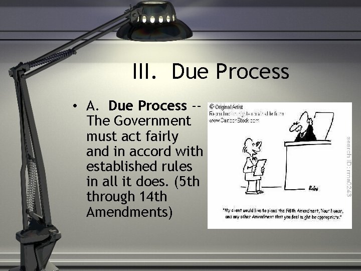 III. Due Process • A. Due Process -The Government must act fairly and in