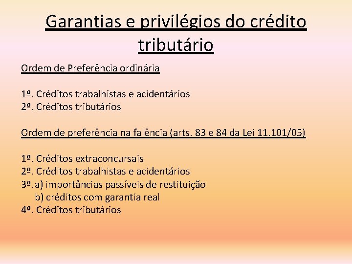 Garantias e privilégios do crédito tributário Ordem de Preferência ordinária 1º. Créditos trabalhistas e