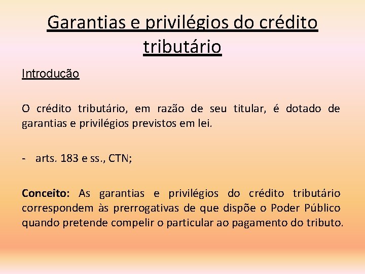 Garantias e privilégios do crédito tributário Introdução O crédito tributário, em razão de seu