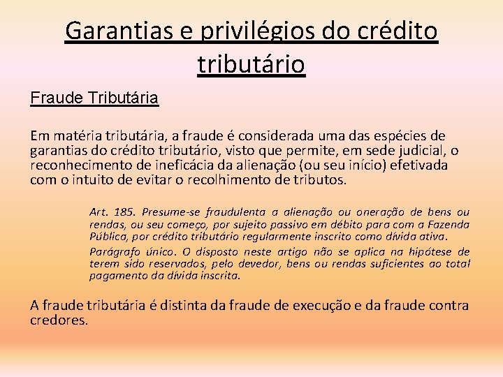 Garantias e privilégios do crédito tributário Fraude Tributária Em matéria tributária, a fraude é