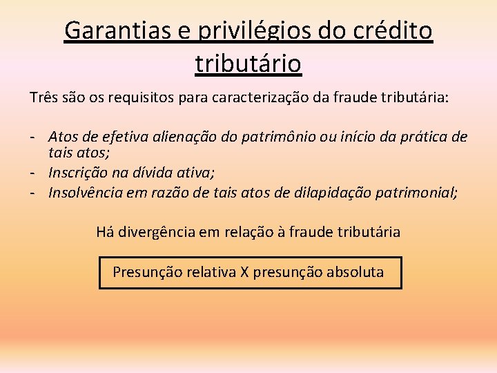 Garantias e privilégios do crédito tributário Três são os requisitos para caracterização da fraude