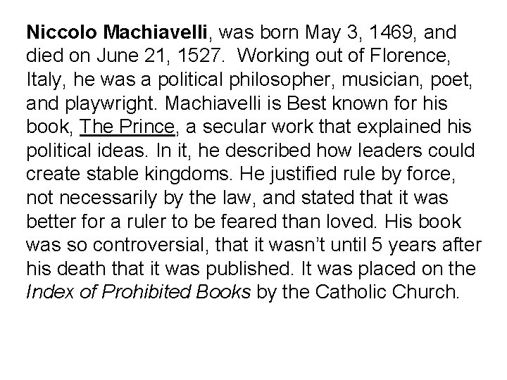 Niccolo Machiavelli, was born May 3, 1469, and died on June 21, 1527. Working