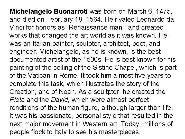 Michelangelo Buonarroti was born on March 6, 1475, and died on February 18, 1564.