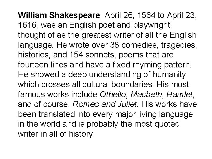 William Shakespeare, April 26, 1564 to April 23, 1616, was an English poet and