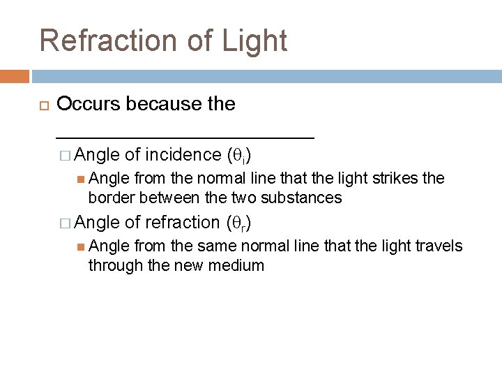 Refraction of Light Occurs because the ____________ � Angle of incidence ( i) Angle