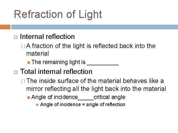 Refraction of Light Internal reflection �A fraction of the light is reflected back into