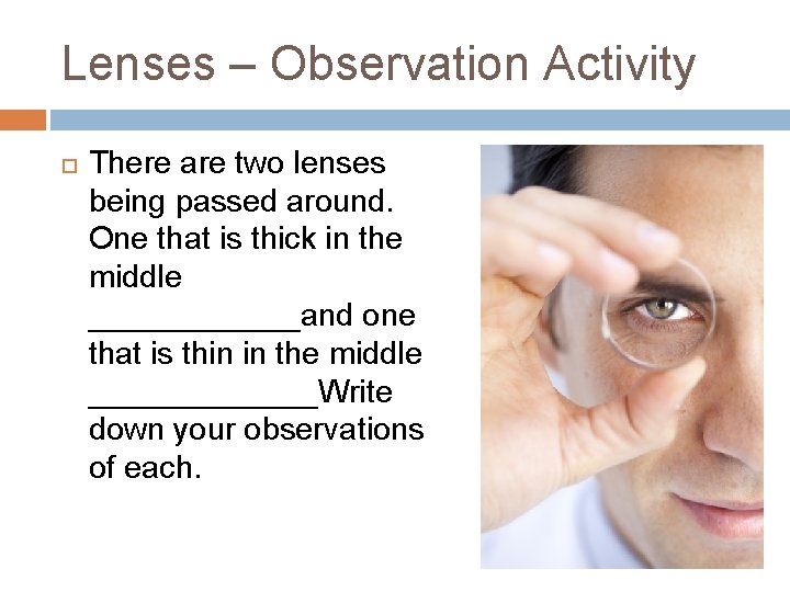 Lenses – Observation Activity There are two lenses being passed around. One that is