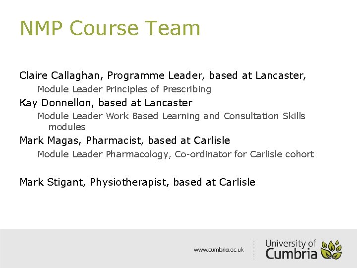 NMP Course Team Claire Callaghan, Programme Leader, based at Lancaster, Module Leader Principles of