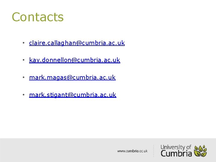 Contacts • claire. callaghan@cumbria. ac. uk • kay. donnellon@cumbria. ac. uk • mark. magas@cumbria.