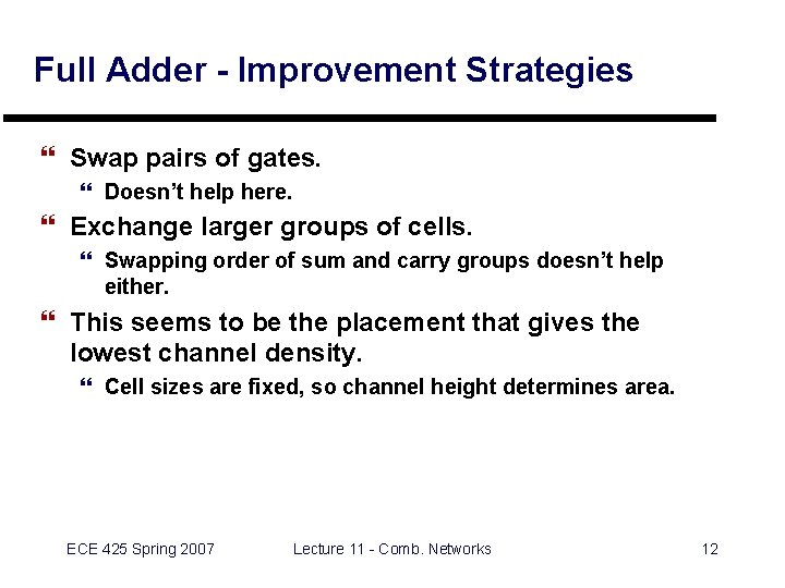 Full Adder - Improvement Strategies } Swap pairs of gates. } Doesn’t help here. Full Adder - Improvement Strategies } Swap pairs of gates. } Doesn’t help here.