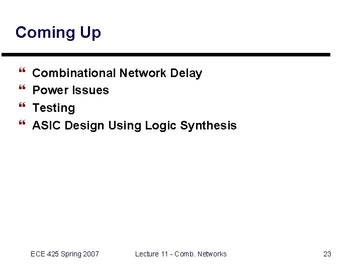 Coming Up } } Combinational Network Delay Power Issues Testing ASIC Design Using Logic