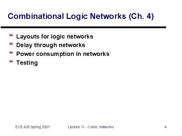 Combinational Logic Networks (Ch. 4) } } Layouts for logic networks Delay through networks Combinational Logic Networks (Ch. 4) } } Layouts for logic networks Delay through networks