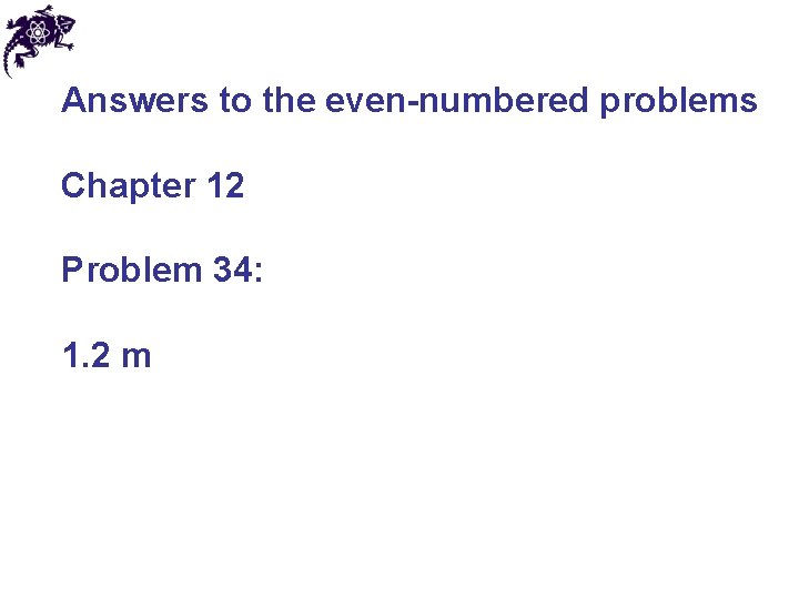 Answers to the even-numbered problems Chapter 12 Problem 34: 1. 2 m 