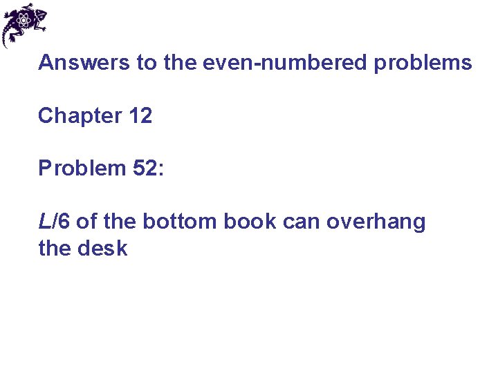 Answers to the even-numbered problems Chapter 12 Problem 52: L/6 of the bottom book