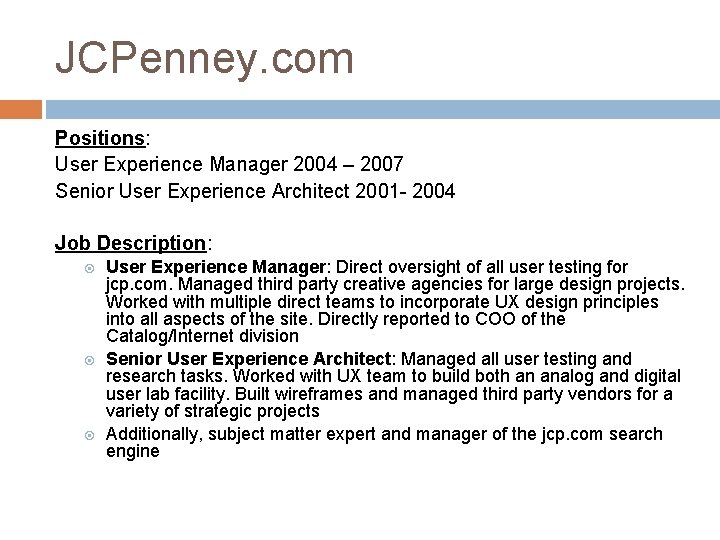JCPenney. com Positions: User Experience Manager 2004 – 2007 Senior User Experience Architect 2001