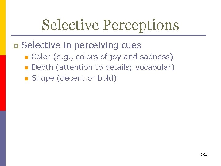 Selective Perceptions p Selective in perceiving cues n n n Color (e. g. ,