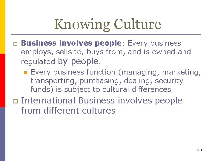 Knowing Culture p Business involves people: Every business employs, sells to, buys from, and