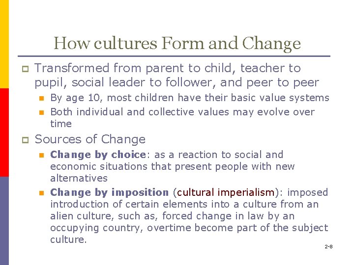 How cultures Form and Change p Transformed from parent to child, teacher to pupil,