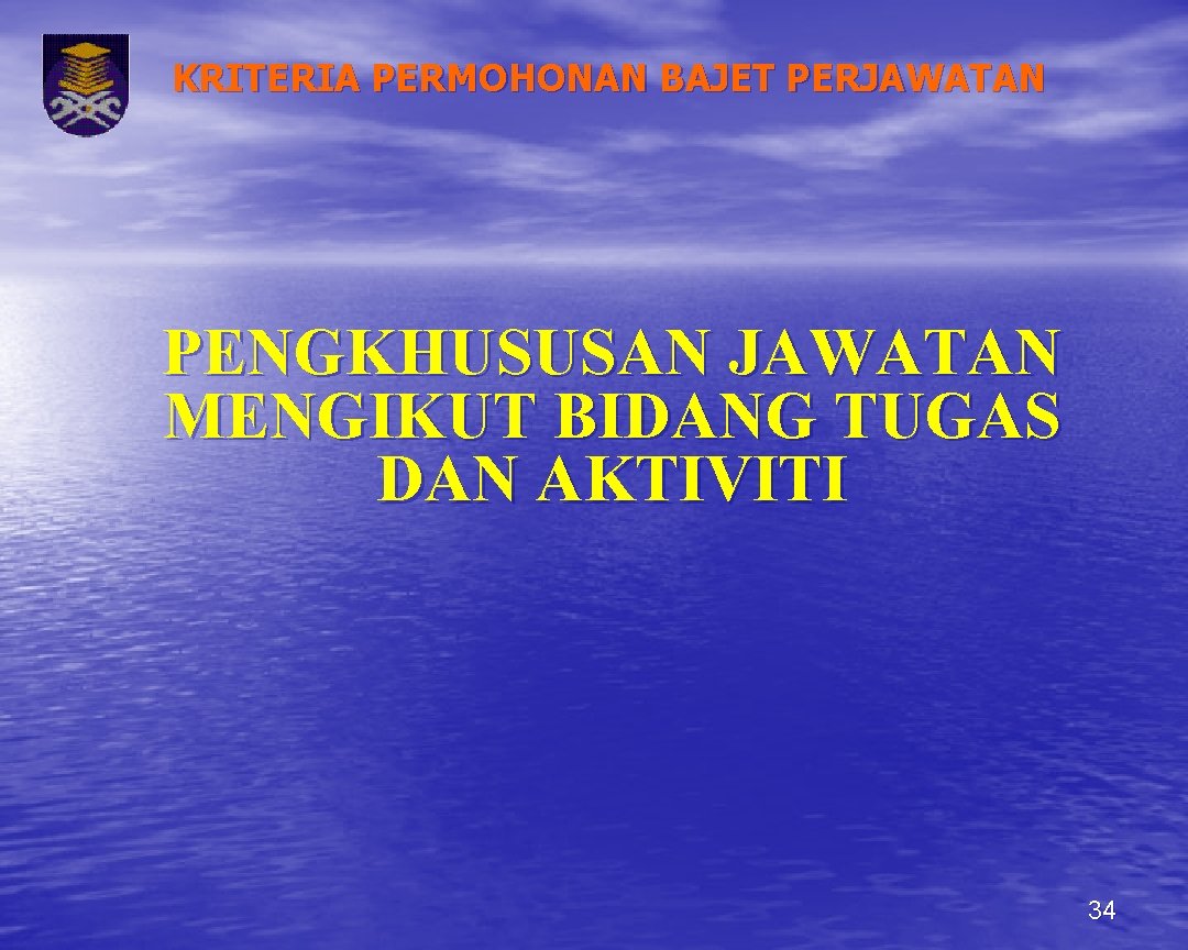 KRITERIA PERMOHONAN BAJET PERJAWATAN PENGKHUSUSAN JAWATAN MENGIKUT BIDANG TUGAS DAN AKTIVITI 34 