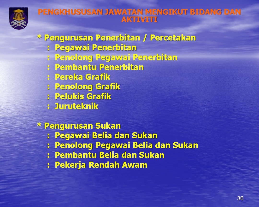 PENGKHUSUSAN JAWATAN MENGIKUT BIDANG DAN AKTIVITI * Pengurusan Penerbitan / Percetakan : Pegawai Penerbitan