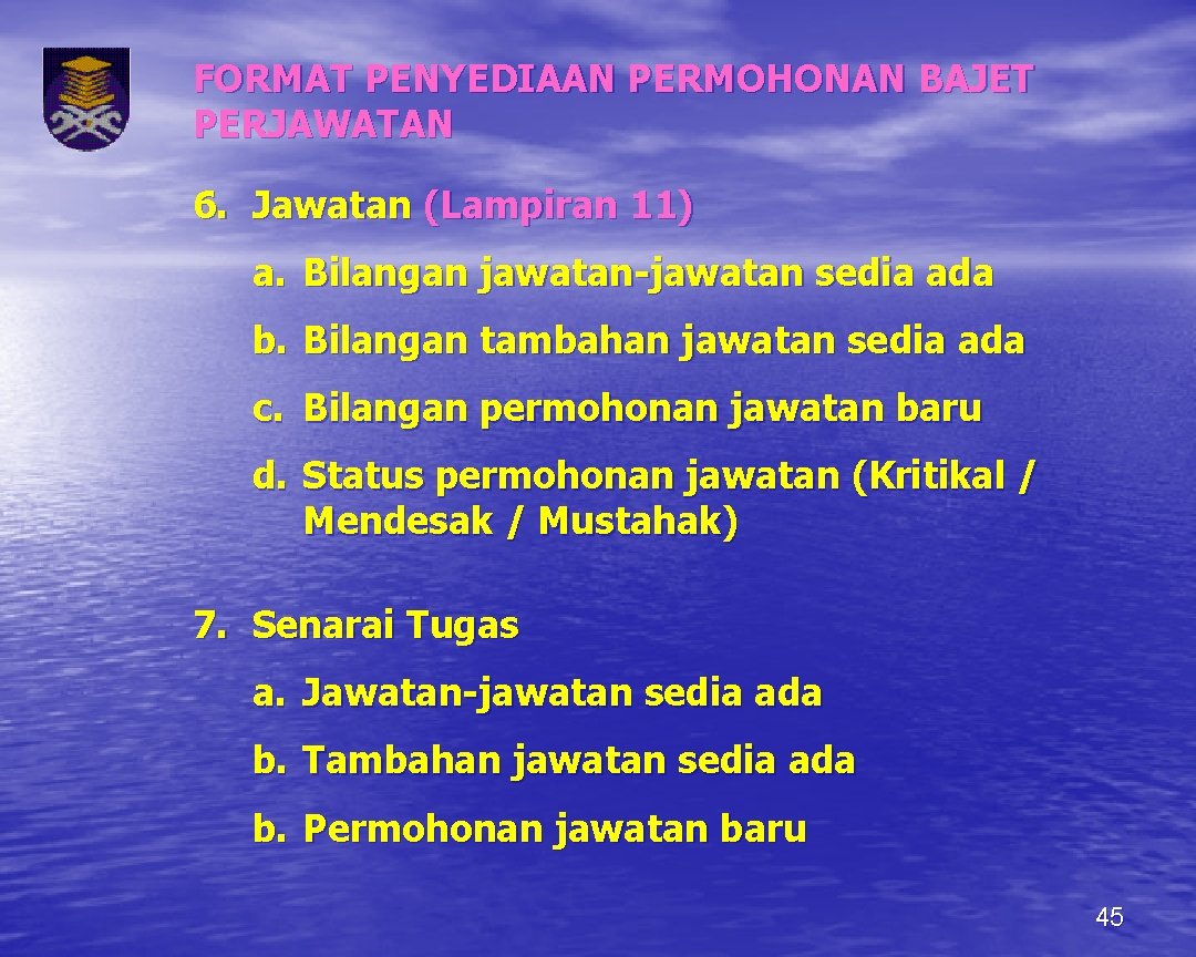 FORMAT PENYEDIAAN PERMOHONAN BAJET PERJAWATAN 6. Jawatan (Lampiran 11) a. Bilangan jawatan-jawatan sedia ada