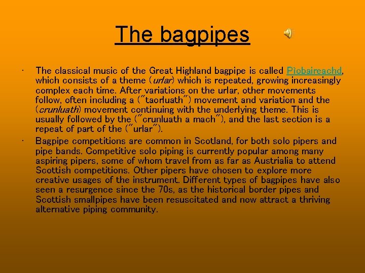 The bagpipes • • The classical music of the Great Highland bagpipe is called