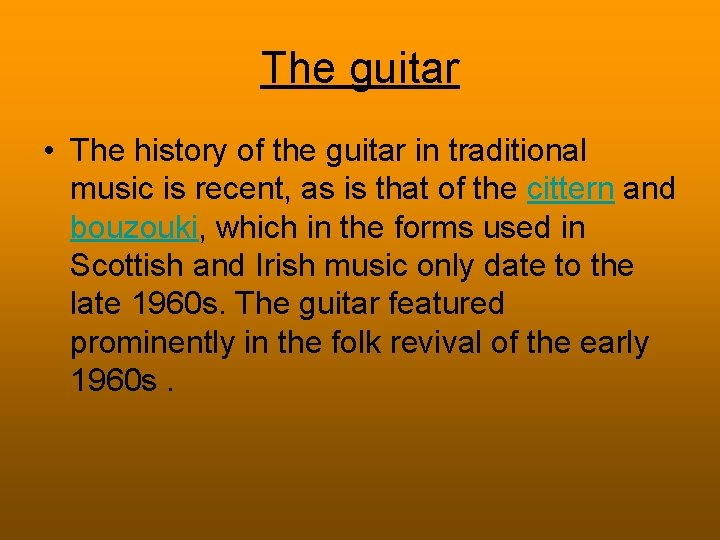 The guitar • The history of the guitar in traditional music is recent, as