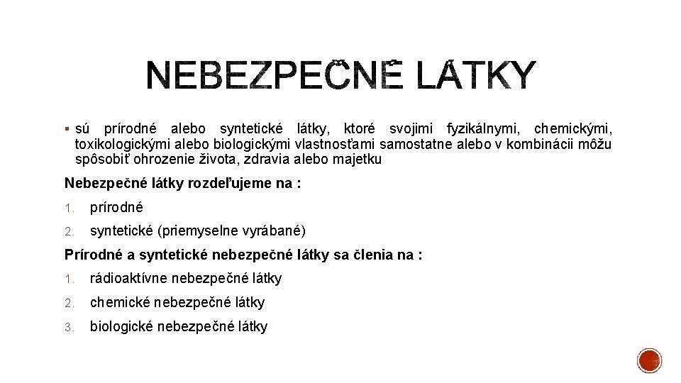 § sú prírodné alebo syntetické látky, ktoré svojimi fyzikálnymi, chemickými, toxikologickými alebo biologickými vlastnosťami