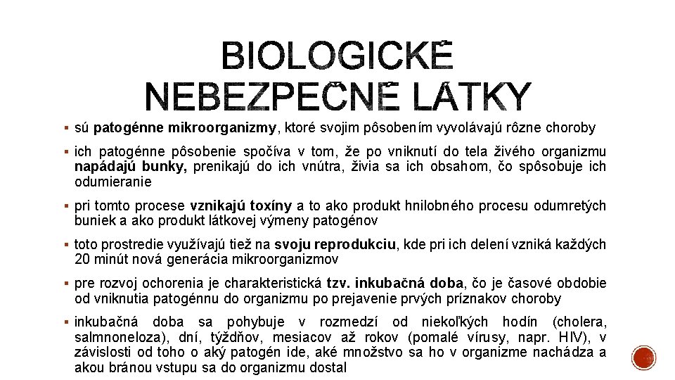 § sú patogénne mikroorganizmy, ktoré svojim pôsobením vyvolávajú rôzne choroby § ich patogénne pôsobenie