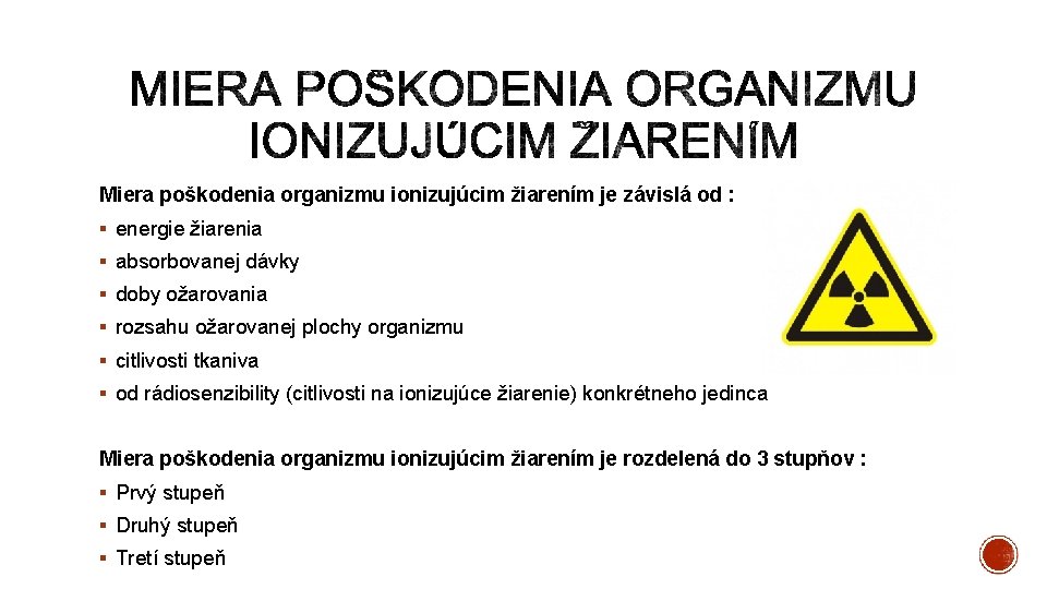 Miera poškodenia organizmu ionizujúcim žiarením je závislá od : § energie žiarenia § absorbovanej