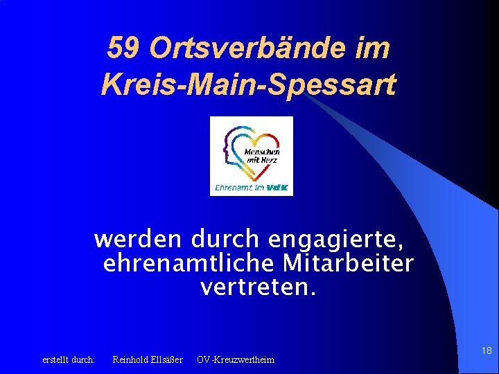 59 Ortsverbände im Kreis-Main-Spessart werden durch engagierte, ehrenamtliche Mitarbeiter vertreten. erstellt durch: Reinhold Ellsäßer