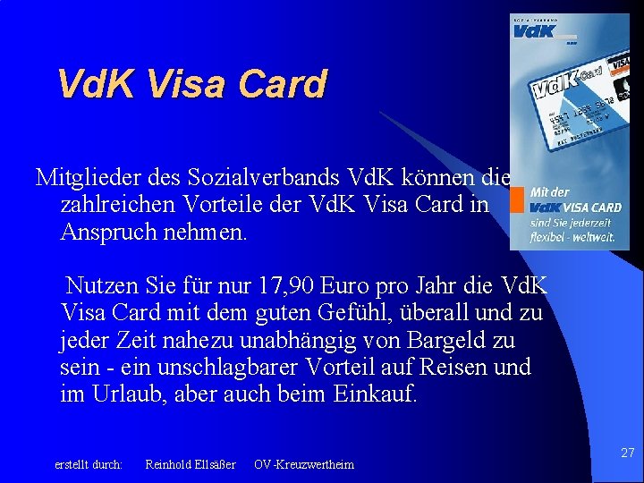 Vd. K Visa Card Mitglieder des Sozialverbands Vd. K können die zahlreichen Vorteile der