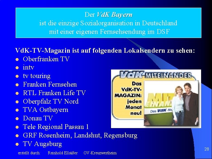 Der Vd. K Bayern ist die einzige Sozialorganisation in Deutschland mit einer eigenen Fernsehsendung