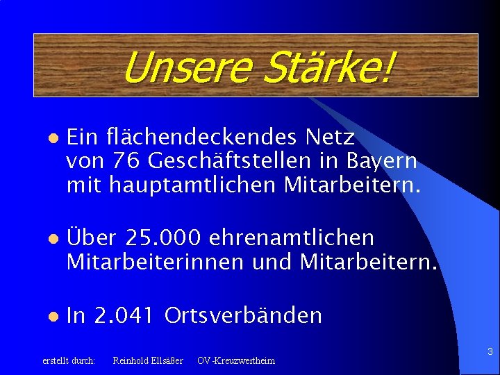 Unsere Stärke! l l l Ein flächendeckendes Netz von 76 Geschäftstellen in Bayern mit