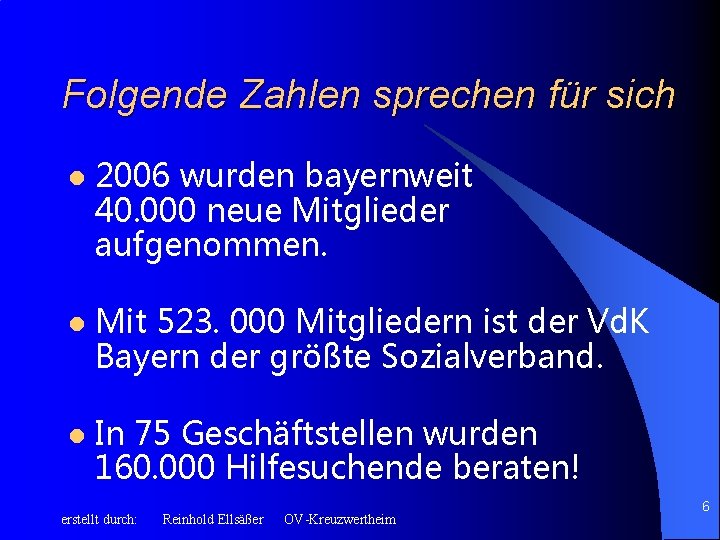 Folgende Zahlen sprechen für sich l 2006 wurden bayernweit 40. 000 neue Mitglieder aufgenommen.